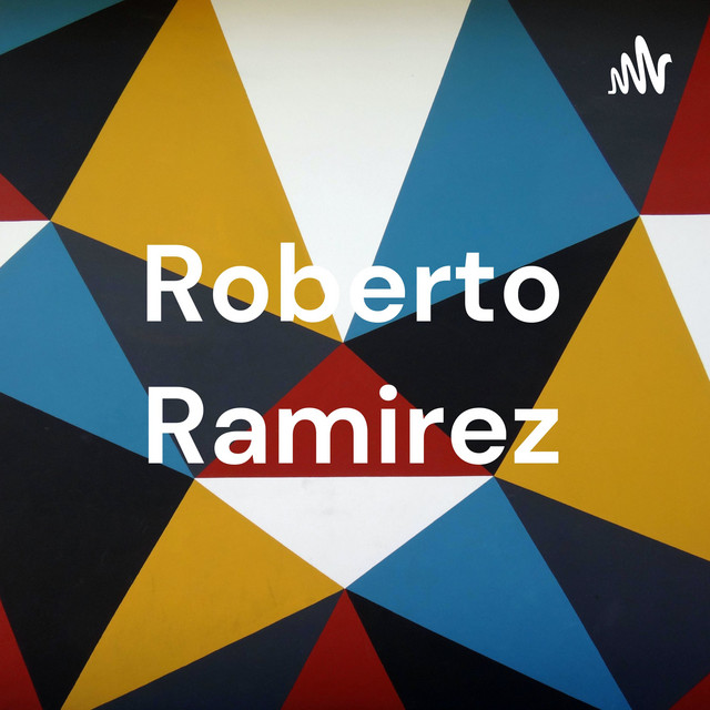 Roberto Ramirez | Podcast on Spotify