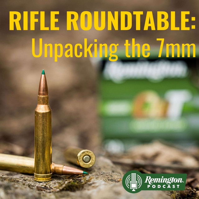 Rifle Roundtable: Unpacking the 7mm - The Remington Podcast | Podcast ...