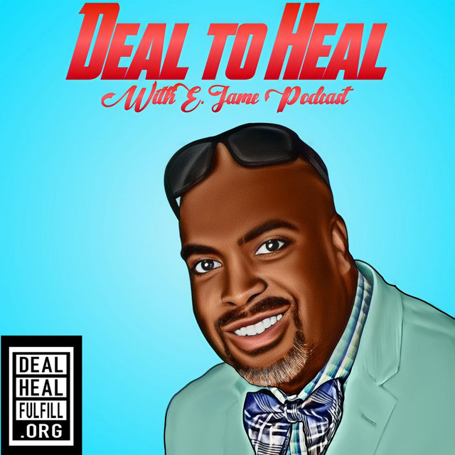 Deal To Heal With E. James | Podcast on Spotify
