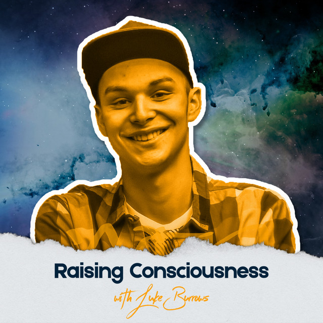 Raising Consciousness with Luke Burrows | Podcast on Spotify