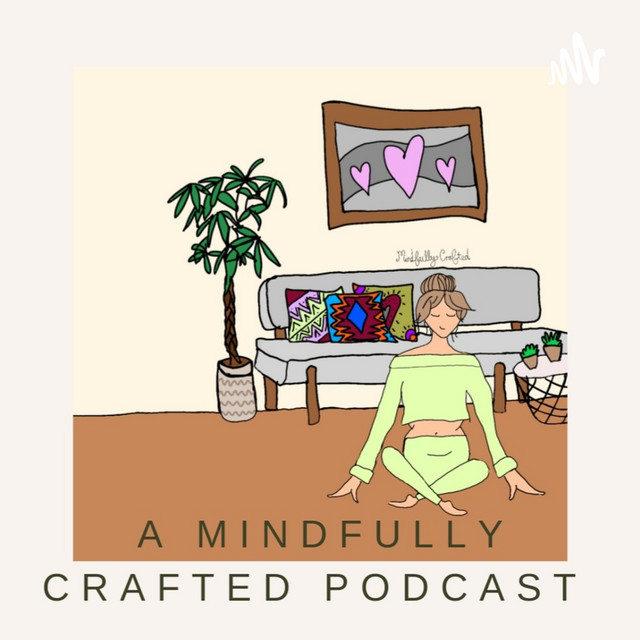 Mindfully Crafted | Podcast on Spotify