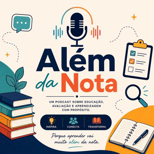 Além da Nota: Conversas sobre Educação e Aprendizagem - Além da nota ...