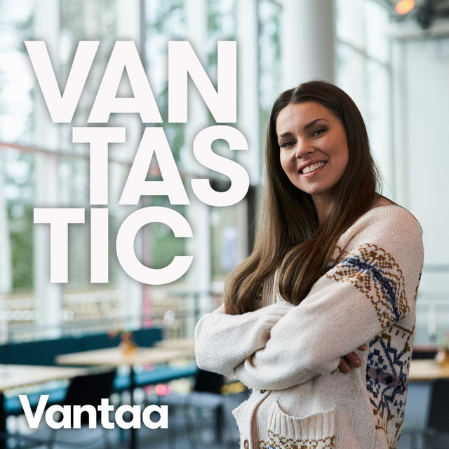 Vantastic - aidosti vantastinen podcastsarja Vantaasta!