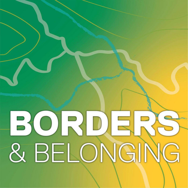 Borders & Belonging | Podcast on Spotify