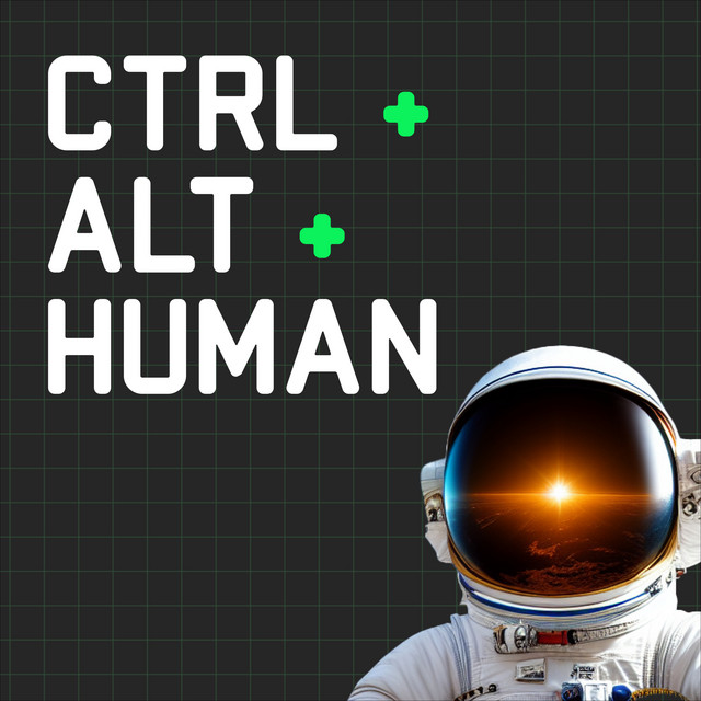 Ctrl + Alt + Human | Podcast on Spotify