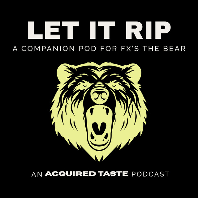 Let It Rip - A Companion Pod For FX's The Bear | Podcast on Spotify