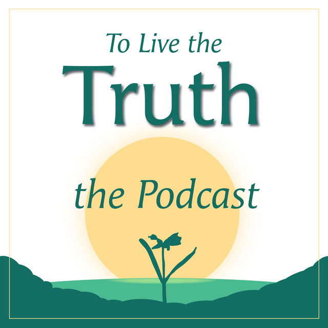 To Live the Truth — the Podcast | Podcast on Spotify
