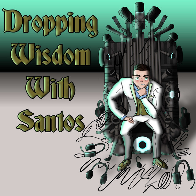 Dropping Wisdom with Santos | Podcast on Spotify