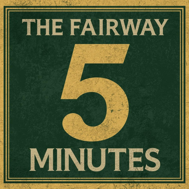The Fairway 5 Minutes | Podcast on Spotify