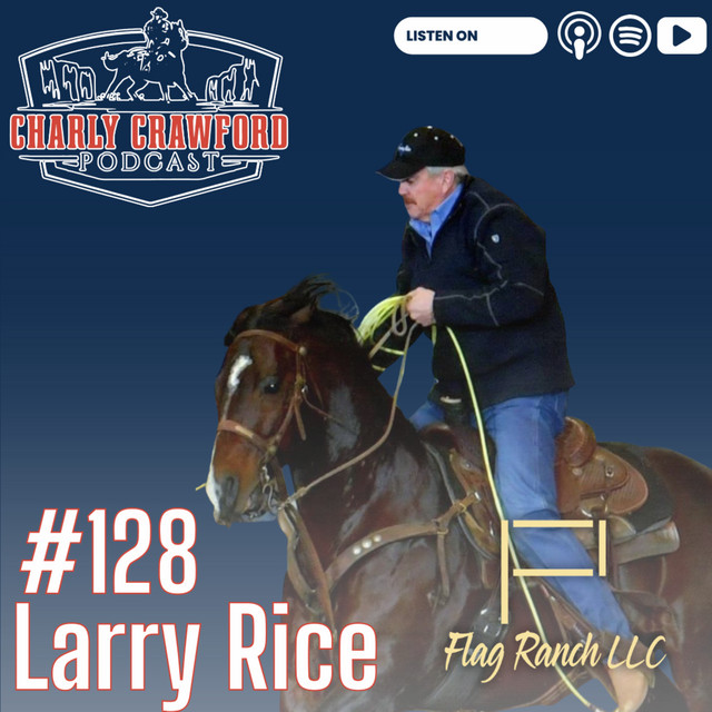 Larry Rice-Flag Ranch, LLC - Charly Crawford Podcast | Podcast on Spotify
