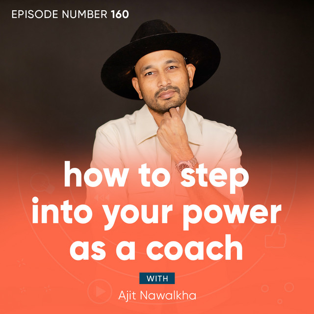 160. How to Step Into Your Power as a Coach - Master Coaching with Ajit ...