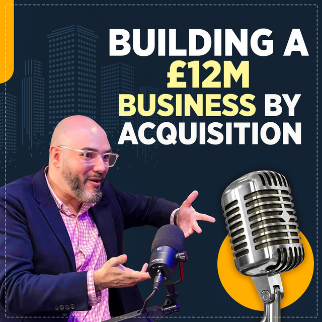 Building a £12m Business by Acquisition