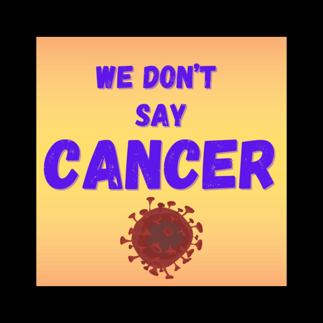 We Don't Say Cancer | Podcast on Spotify