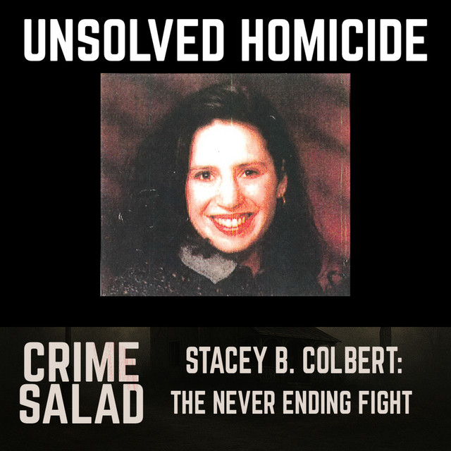 STACEY B. COLBERT: THE NEVER ENDING FIGHT - Crime Salad | Podcast on ...