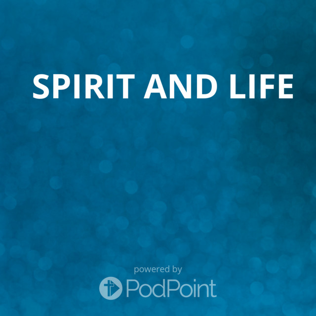 Spirit and Life | Podcast on Spotify
