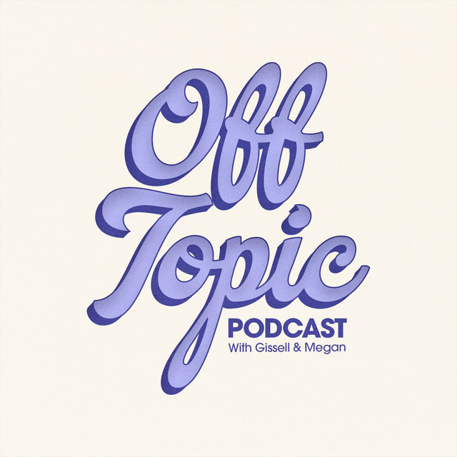 Off Topic with Gissell & Megan | Podcast on Spotify