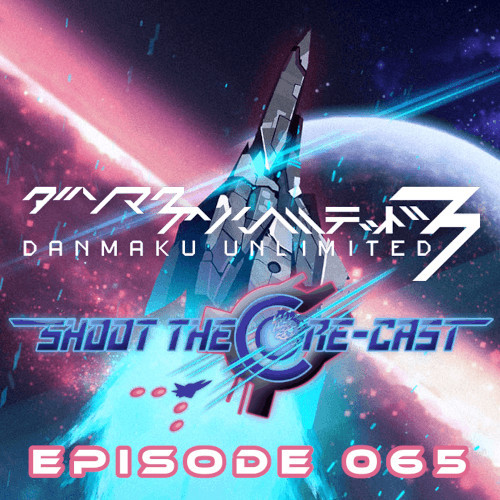 Episode 065 Danmaku Unlimited 3 (November 2023) Shoot the Corecast