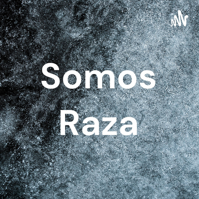 Somos Raza | Podcast on Spotify