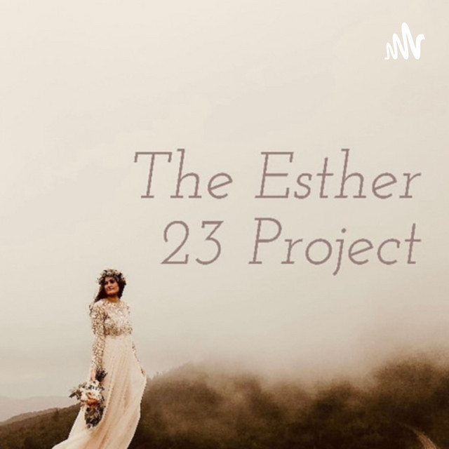 The Esther 23 Project | Podcast on Spotify