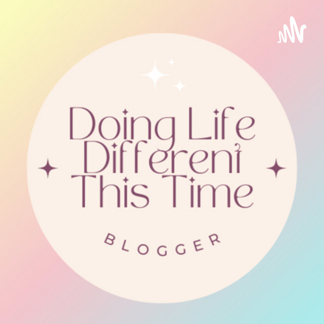 Doing life different this time podcast on spotify