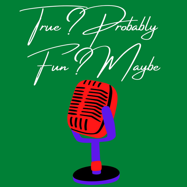 True? Probably, Fun? Maybe | Podcast on Spotify