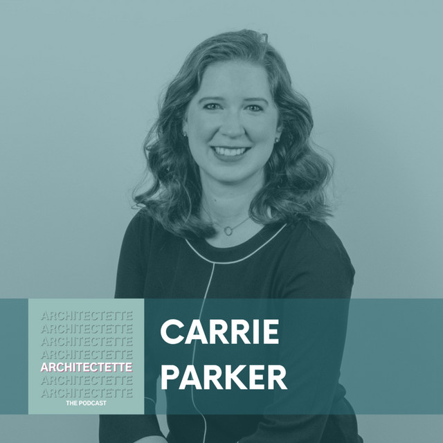 093: Carrie Parker: Crafting a Legacy Beyond the AIA Young Architect Award