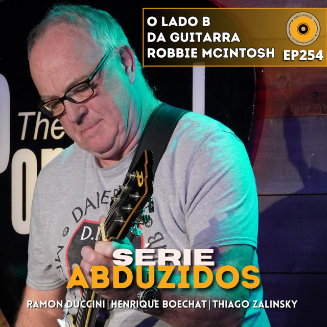 O Lado B da Guitarra - Robbie McIntosh | Disco Voador | Série