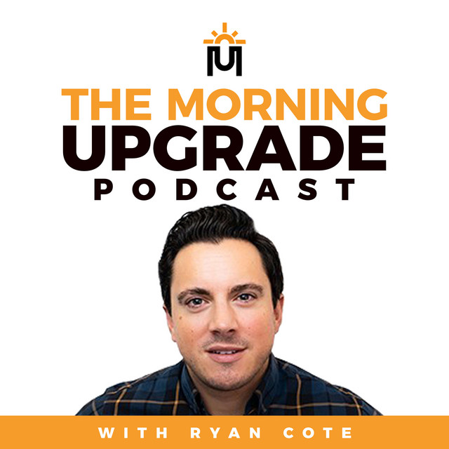 The Morning Upgrade Podcast with Ryan Cote | Podcast on Spotify