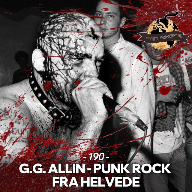190: G.G. Allin - Punkrock fra Helvede - Vanvittig Verdenshistorie