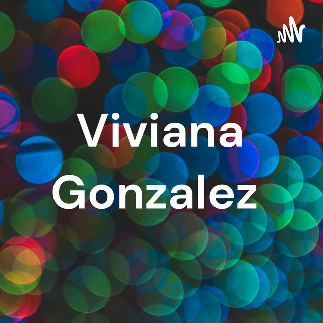 Viviana Gonzalez | Podcast on Spotify