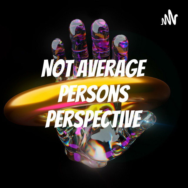 Not Average Persons Perspective | Podcast on Spotify