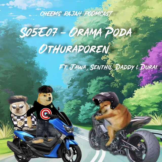 S05E07 - Orama Poda Othuraporen - Cheems Rajah Podmcast | Podcast on ...
