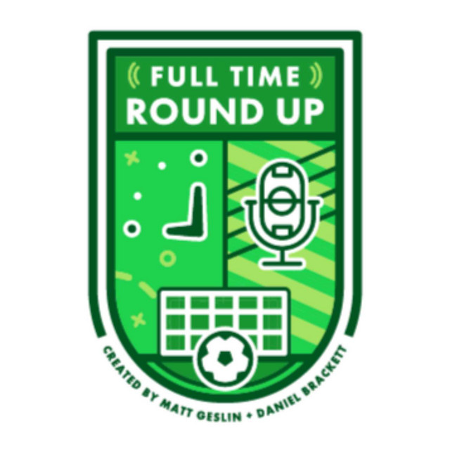 Full Time Round Up | Podcast on Spotify