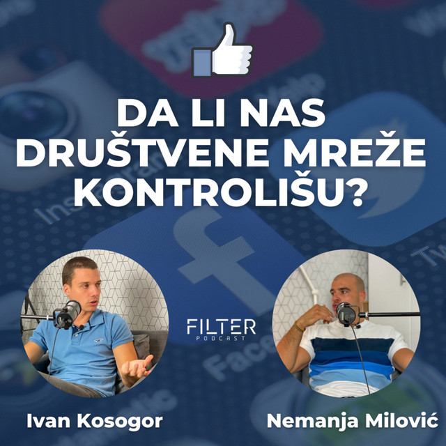 Kako društvene mreže kontrolišu naš život - Filter Podcast Ep. 3
