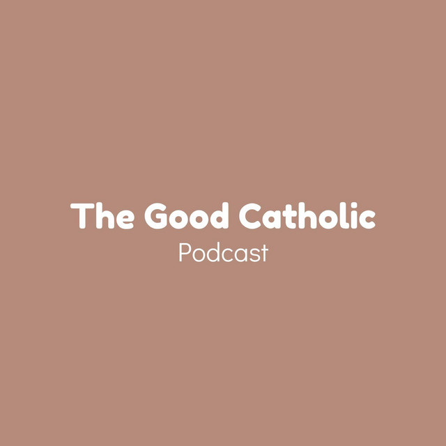 The Good Catholic | Podcast on Spotify