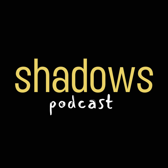 Shadows Podcast | Podcast on Spotify