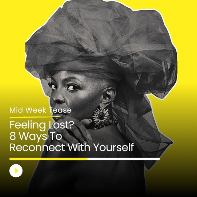 Feeling Lost? 8 Ways to Reconnect With Yourself | Mid Week Tease
