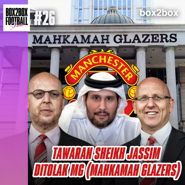 Box2Box Football Show: Batas Bid Sheikh Jassim Ditolak Mahkamah Glazer ...