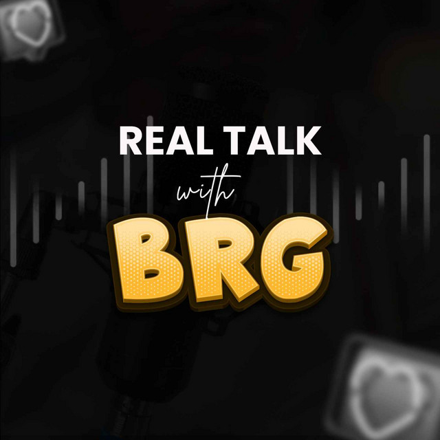 Real Talk With BRG | Podcast on Spotify