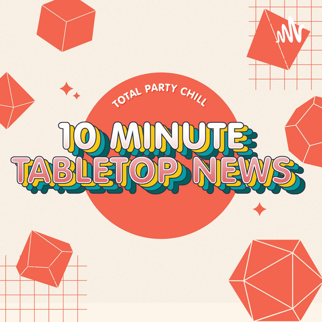 10 Minute Tabletop News | Podcast on Spotify