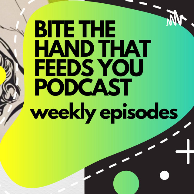 Bite The Hand That Feeds You Podcast on Spotify