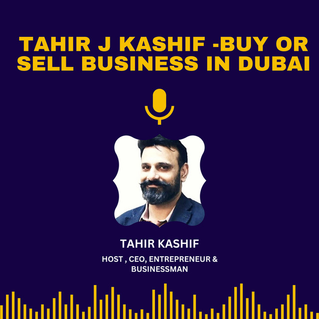 Tahir J Kashif- Buy Or Sell Business In Dubai | Podcast on Spotify