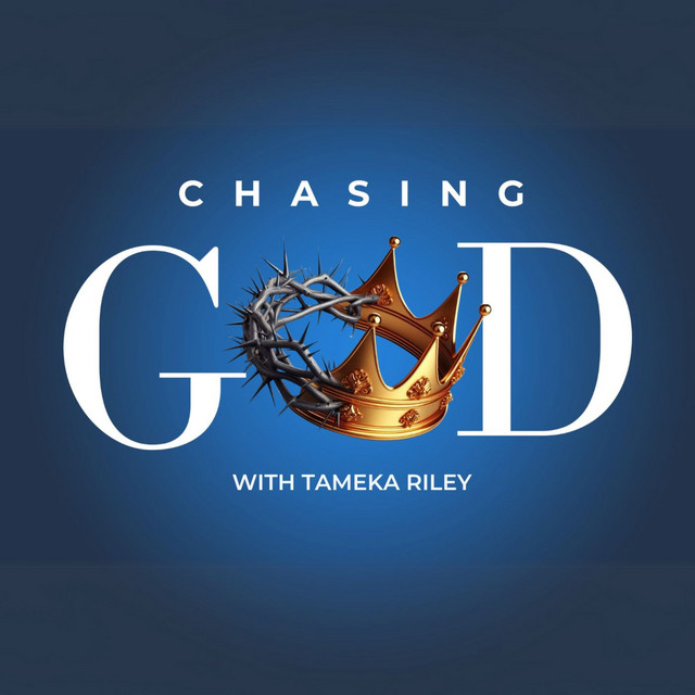 Chasing God with Tameka Riley | Podcast on Spotify