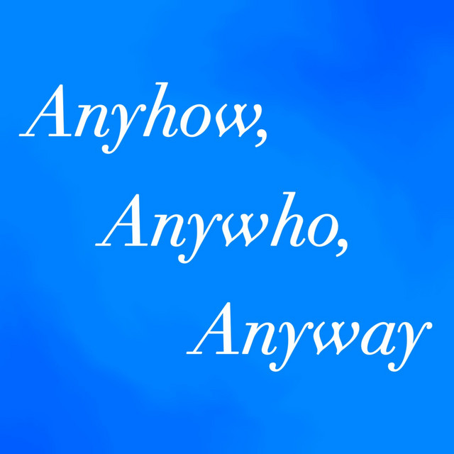Anyhow Anywho Anyway Podcast On Spotify