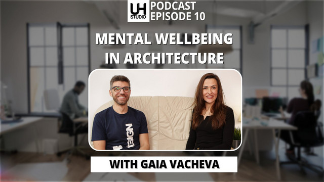 10 Mental wellbeing of architects with Gaia Vacheva - UH Studio ...