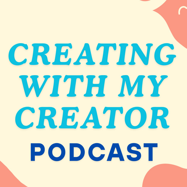 Creating with my Creator | Podcast on Spotify