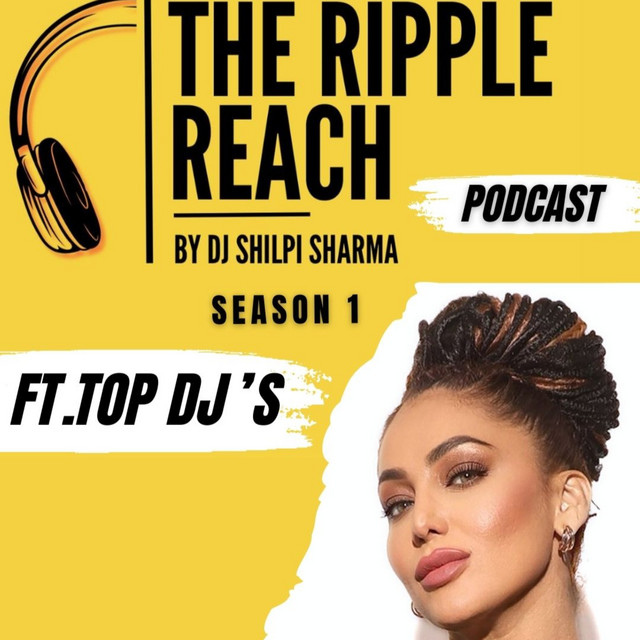 The Ripple Reach - By DJ Shilpi Sharma | Podcast on Spotify