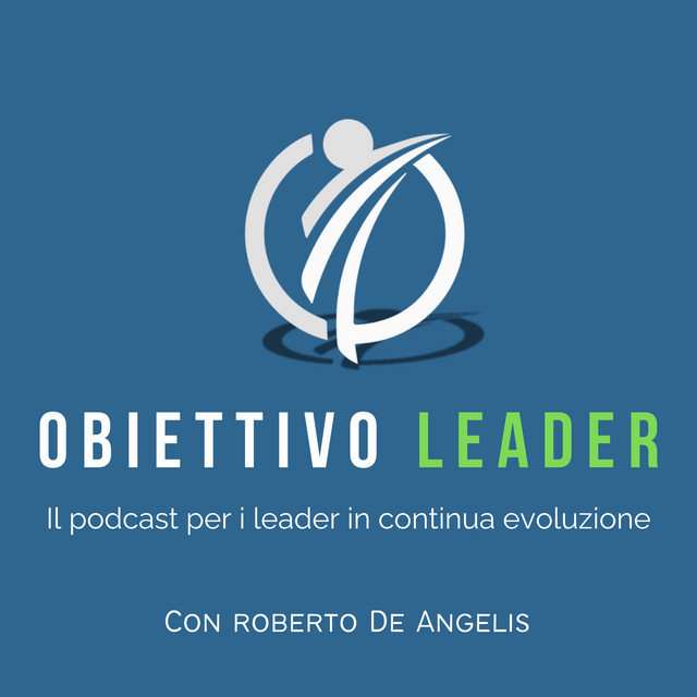 Obiettivo Leader &mdash; Podcast di Roberto De Angelis su leadership e management