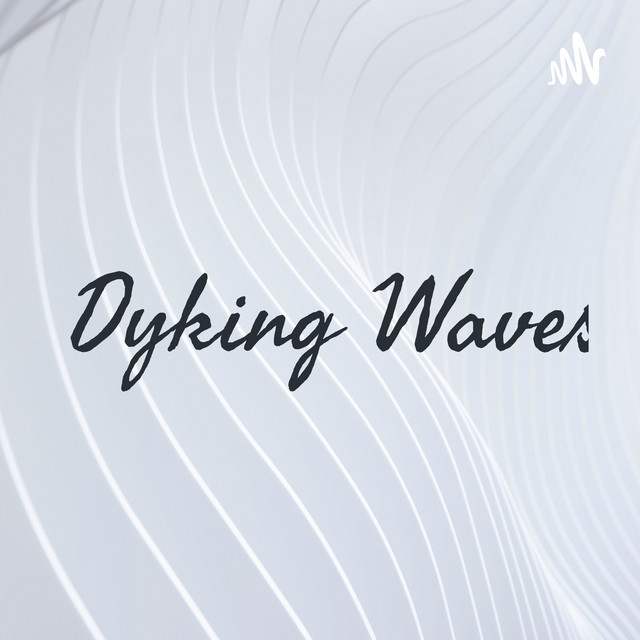 Dyking Waves | Podcast on Spotify