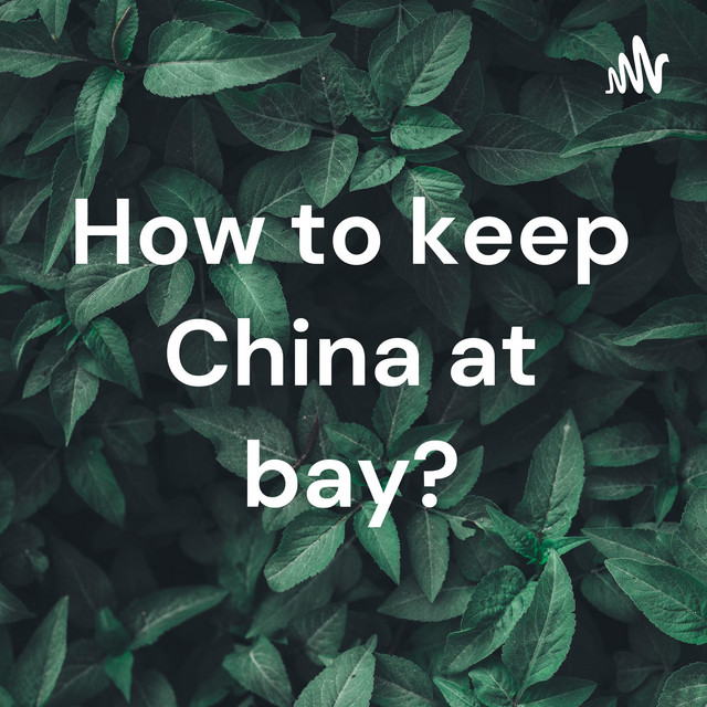 How to keep China at bay? | Podcast on Spotify